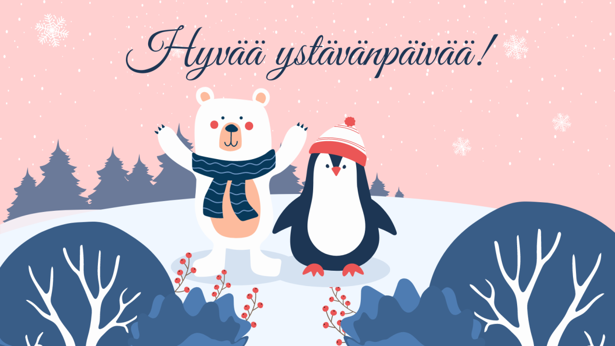 Kuvituskuva, jossa lumisessa maisemassa on piirretty nalle ja pingviini. Nallella on kaulahuivi, pingviinillä pipo. Niiden yläpuolella lukee "Hyvää ystävänpäivää!"